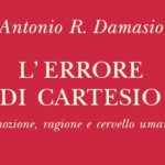 Come cambia il mondo dei consumi nei prossimi tempi: Antonio Damasio con “L’errore di Cartesio”